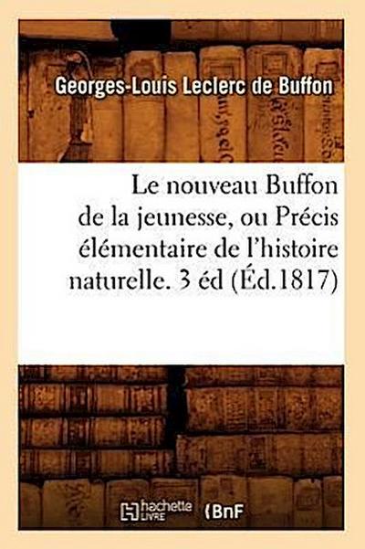 Le Nouveau Buffon de la Jeunesse, Ou Précis Élémentaire de l’Histoire Naturelle. 3 Éd (Éd.1817)