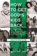 How to Get God’s Kids Back (Adults Who Care)
