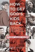 How to Get God’s Kids Back (Student Leader Course)