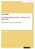 Coaching richtig anwenden - Prozesse und Werkzeuge