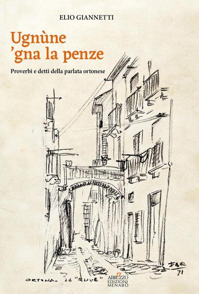 Ugnùne ’gna la pènze. Proverbi e detti della parlata ortonese