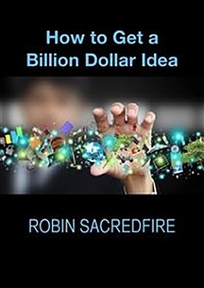 How to Get a Billion Dollar Idea