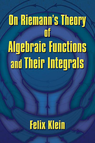 On Riemann’s Theory of Algebraic Functions and Their Integrals