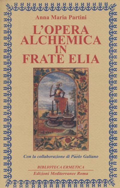 L’ opera alchemica in frate Elia