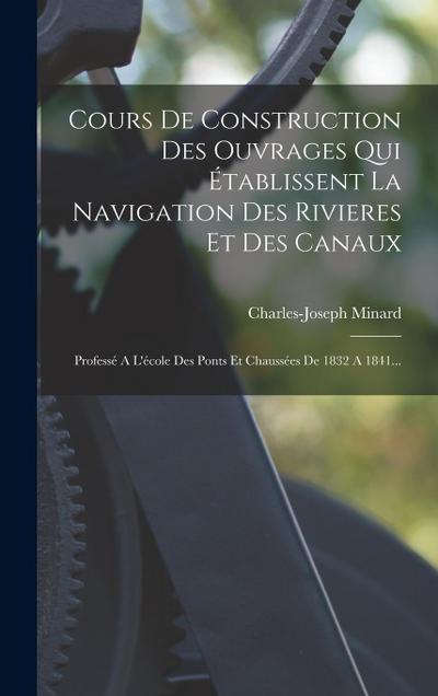 Cours De Construction Des Ouvrages Qui Établissent La Navigation Des Rivieres Et Des Canaux