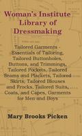Woman’s Institute Library Of Dressmaking - Tailored Garments - Essentials Of Tailoring, Tailored Buttonholes, Buttons, And Trimmings, Tailored Pockets, Tailored Seams And Plackets, Tailored Skirts, Tailored Blouses And Frocks, Tailored Suits, Coats, And C