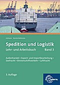 Spedition und Logistik, Heft 3: Lernfelder 6, 10, 11: Außenhandel, Export- und Importabwicklung, Seefracht, Binnenschiffsverkehr, Luftfracht
