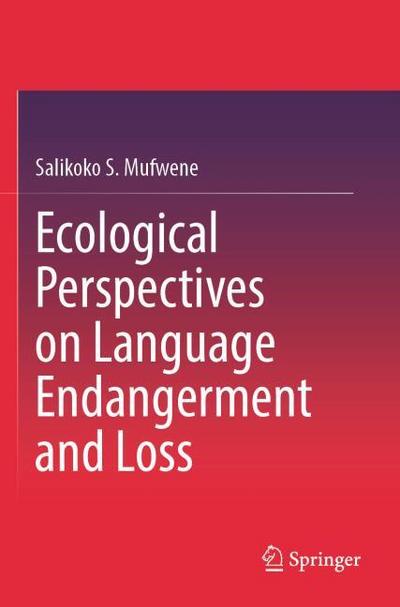 Ecological Perspectives on Language Endangerment and Loss