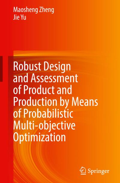 Robust Design and Assessment of Product and Production by Means of Probabilistic Multi-objective Optimization