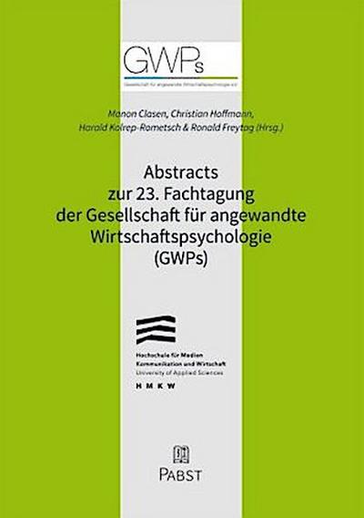 Abstracts zur 23. Fachtagung der Gesellschaft für angewandte Wirtschaftspsychologie (GWPs)