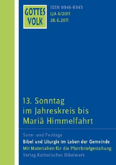 Gottes Volk LJ A6/2011: 13.Sonntag im Jahreskreis bis Mariä Himmelfahrt