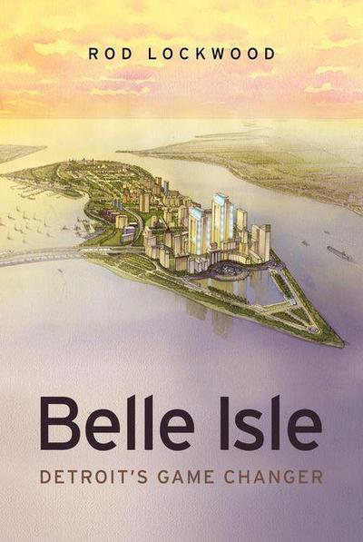 Belle Isle: Detroit’s Game Changer