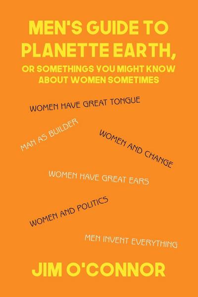Men’s Guide to Planette Earth, or Somethings You Might Know About Women Sometimes