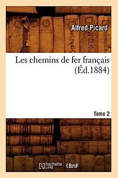 Les Chemins de Fer Français. Tome 2 (Éd.1884)