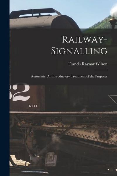 Railway-signalling: Automatic: An Introductory Treatment of the Purposes