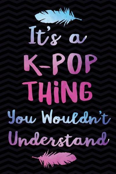 ITS A K-POP THING YOU WOULDNT