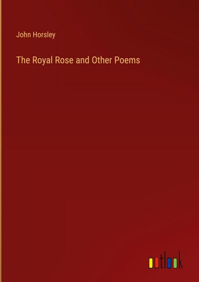 The Royal Rose and Other Poems