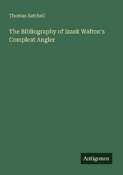 The Bibliography of Izaak Walton’s Compleat Angler