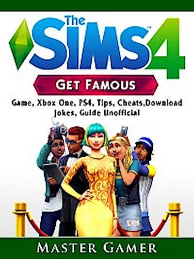 The Sims 4 Get Famous Game, Xbox One, PS4, Tips, Cheats, Download, Jokes, Guide Unofficial