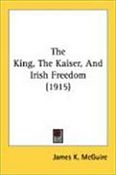 The King, The Kaiser, And Irish Freedom (1915)