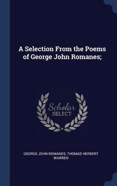 A Selection From the Poems of George John Romanes;
