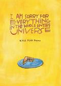 I Am Sorry for Everything in the Whole Entire Universe
