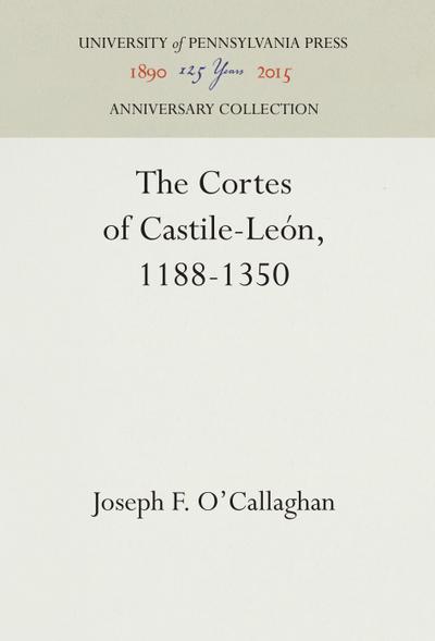 The Cortes of Castile-León, 1188-1350 - Joseph F. O'Callaghan