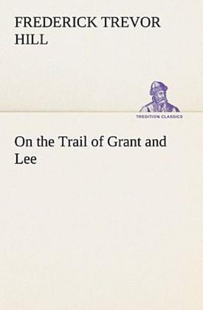 On the Trail of Grant and Lee