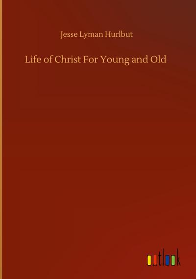 Life of Christ For Young and Old