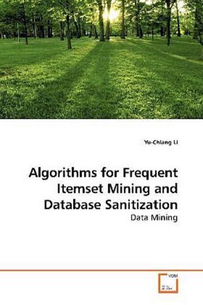 Algorithms for Frequent Itemset Mining and Database Sanitization