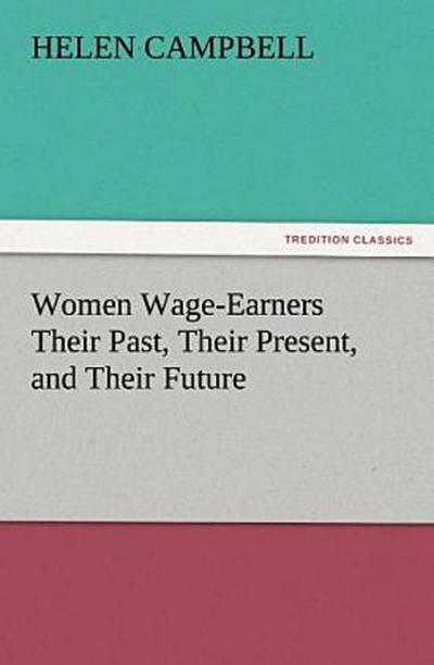 Women Wage-Earners Their Past, Their Present, and Their Future