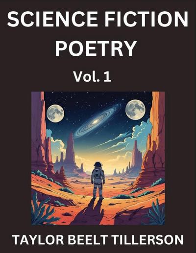 Science Fiction Poetry (Volume 1)- SciFi, Fantasy, and Speculative Poetry, Discover Chronicles of the Sci-fi Stellar Verse, Echoes of the Void, and Nebula Narrative Anthology