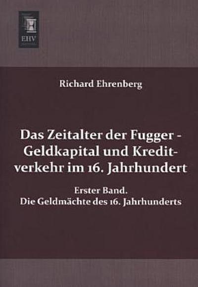 Das Zeitalter der Fugger - Geldkapital und Kreditverkehr im 16. Jahrhundert. Bd.1