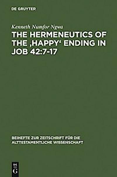 The Hermeneutics of the ’Happy’ Ending in Job 42:7-17
