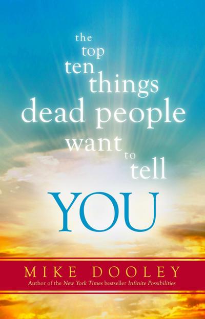 Dooley, M: Top Ten Things Dead People Want to Tell YOU