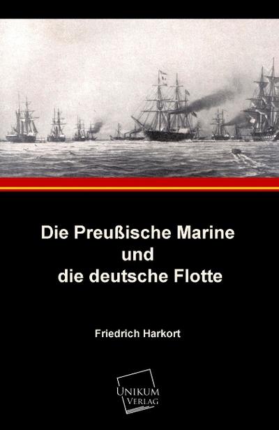 Die Preußische Marine und die deutsche Flotte - Friedrich Harkort