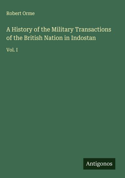 A History of the Military Transactions of the British Nation in Indostan