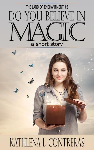Do You Believe In Magic: a Land of Enchantment Short Story (The Land of Enchantment, #2)