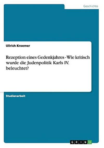 Rezeption eines Gedenkjahres - Wie kritisch wurde die Judenpolitik Karls IV. beleuchtet?