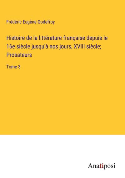 Histoire de la littérature française depuis le 16e siècle jusqu’à nos jours, XVIII siècle; Prosateurs