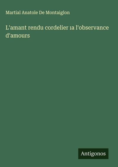 L’amant rendu cordelier ¿a l’observance d’amours