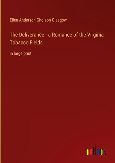 The Deliverance - a Romance of the Virginia Tobacco Fields