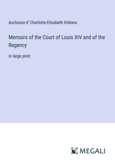 Memoirs of the Court of Louis XIV and of the Regency