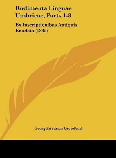 Rudimenta Linguae Umbricae, Parts 1-8 - Georg Friedrich Grotefend
