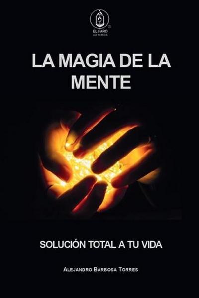 La Magia de la Mente: Solución total a tu vida