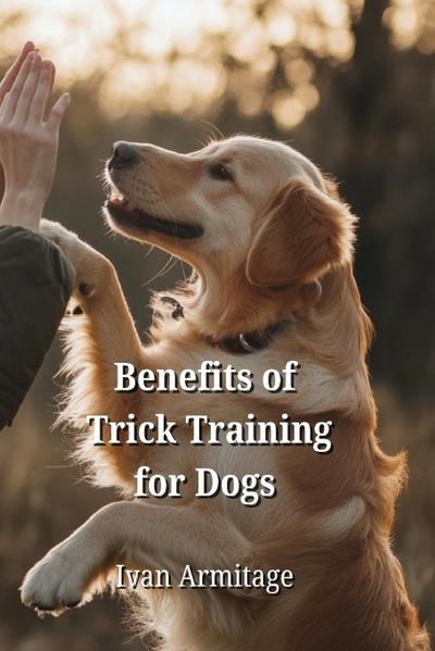 Armitage, I: Benefits of Trick Training for Dogs