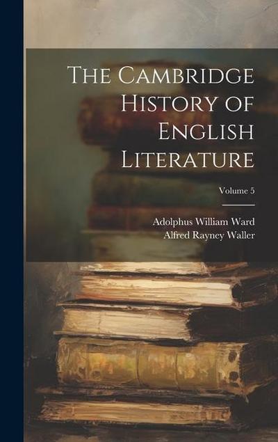 The Cambridge History of English Literature; Volume 5