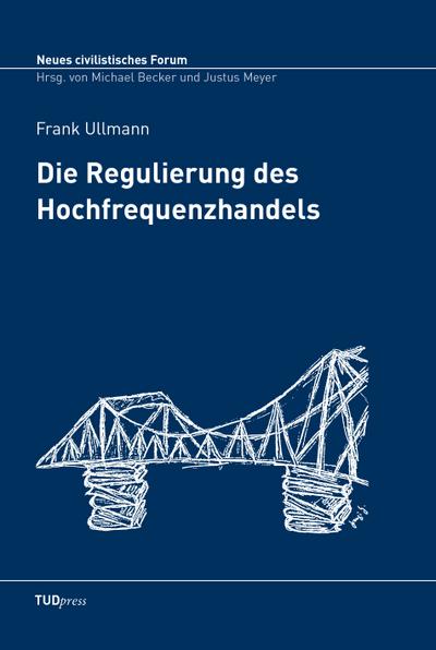 Die Regulierung des Hochfrequenzhandels (Neues civilistisches Forum)