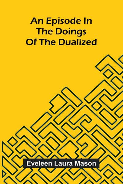 An Episode In The Doings Of The Dualized