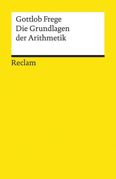 Die Grundlagen der Arithmetik. Eine logisch mathematische Untersuchung über den Begriff der Zahl